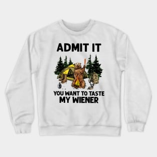 Bear Camping Admit It You Want to Taste My Wiener Crewneck Sweatshirt